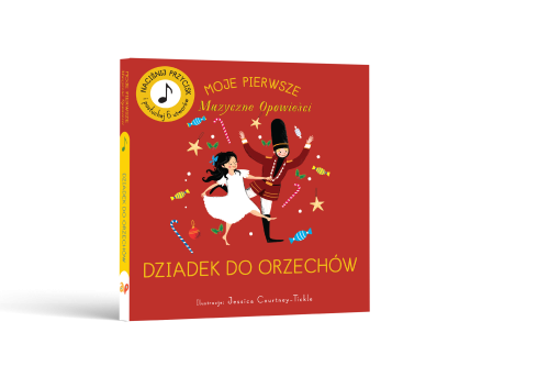 Dziadek do Orzechów. Moje Pierwsze Muzyczne Opowieści